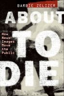 About to Die: How News Images Move the Public 0199752141 Book Cover