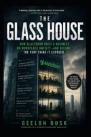 The Glass House: How GlassDoor Built a Business on Workplace Anxiety and Became the very thing in Exposed B0H24YDZ5Q Book Cover