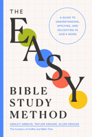 The Easy Bible Study Method: A Guide to Understanding, Applying, and Delighting in God's Word 0802434193 Book Cover