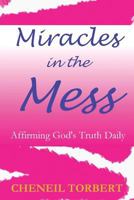 Miracles in the Mess: Affirming God's Truth Daily 0998286087 Book Cover