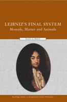 Leibniz's Final System: Monads, Matter, and Animals 0415591562 Book Cover