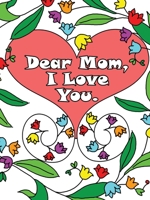 Dear Mom, I Love You: A coloring book gift letter from daughters or sons for kids or mothers to color 1713901676 Book Cover