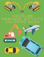 Vehicles Markers Activity Coloring Book: Dot Dot Markers Activity Coloring Book For Kids B091LTTZ9Z Book Cover