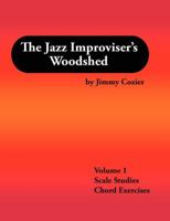 The Jazz Improviser's Woodshed - Volume 1 Scale Studies Chord Exercises 0981757804 Book Cover