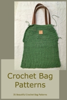 Crochet Bag Patterns: 35 Beautiful Crochet Bag Patterns: Guide for Bag Crochet Patterns B09DMW1CGN Book Cover