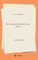 Der Mann auf der Bank in der Sonne: Kurzgeschichten 3347318692 Book Cover