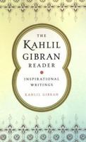 The Kahlil Gibran Reader: Inspirational Writings
