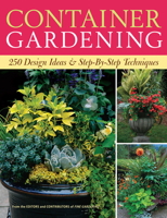 Container Gardening: 250 Design Ideas & Step-By-Step Techniques
