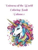 Unicorns of the World Coloring Book: Volume 1 100 Images B0CH2D1D5L Book Cover