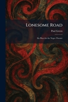 Lonesome Road: Six Plays for the Negro Theatre 1025812891 Book Cover