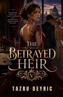 The Betrayed Heir: A Gripping Novel of Family Secrets, Lost Inheritance, and Ruthless Revenge B0H62Q5R27 Book Cover