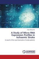 A Study of Micro RNA Expression Profiles in Ischaemic Stroke 3659575887 Book Cover
