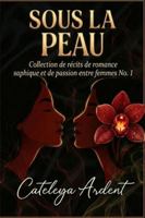 SOUS LA PEAU: Collection de récits de romance saphique et de passion entre femmes N° 1 (French Edition) B0G567JJ7B Book Cover