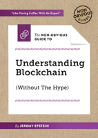 The Non-Obvious Guide To Understanding Blockchain (Without The Hype) (Non-Obvious Guides) 1940858755 Book Cover