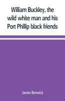 The Wild White Man & the Blacks of Victoria 101594695X Book Cover