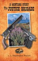 The Justice Brigade: A Montana Story 1491899522 Book Cover