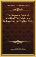 The Supreme Book of Mankind The Origin and Influence of the English Bible 1162799854 Book Cover