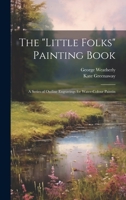 The "Little Folks" Painting Book: A Series of Outline Engravings for Water-colour Paintin 1019447400 Book Cover