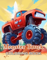 Monster Truck Coloring Book: New and Exciting Designs Suitable for All Ages - Gifts for Kids, Boys, Girls, and Fans Aged 4-8 and 8-14 B0CVG5DYFW Book Cover