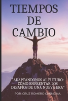 TIEMPOS DE CAMBIO: "Adaptándonos al futuro: cómo enfrentar los desafíos de una nueva era" B0C1HVSCXP Book Cover