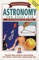 Astronomy for Every Kid: 101 Easy Experiments that Really Work 0471535737 Book Cover