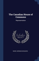 The Canadian House of Commons: Representation 1021262161 Book Cover
