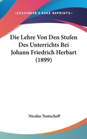 Die Lehre Von Den Stufen Des Unterrichts Bei Johann Friedrich Herbart (1899) 112041055X Book Cover