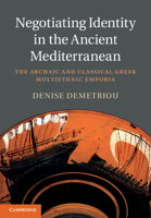 Negotiating Identity in the Ancient Mediterranean: The Archaic and Classical Greek Multiethnic Emporia 1107019443 Book Cover