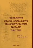 I Tre Registri del Not. Andrea Liotta Dell'archivio Di Stato Di Sciacca (1434-1445) 0244681481 Book Cover