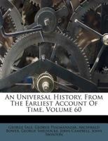 An Universal History, from the Earliest Account of Time, Volume 60 1354521358 Book Cover