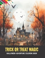 Trick or Treat Magic: Halloween Adventure Coloring Book, 50 pages, 8.5x11 inches B0CGKV5RLD Book Cover