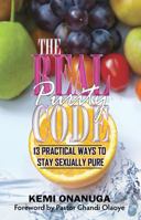 The Real Purity Code: 13 Practical Ways to Stay Sexually Pure 0985081546 Book Cover