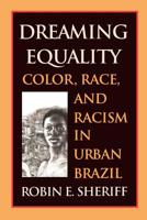 Dreaming Equality: Color, Race, and Racism in Urban Brazil 0813530008 Book Cover