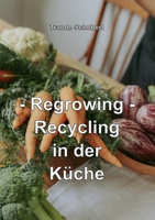 Regrowing: Recycling in der Küche 3759704239 Book Cover