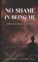 NO SHAME IN BEING ME!: Jeremy and Paolo’s Love Story B0DYYTSWD9 Book Cover