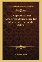 Compendium Der Arzneiverordnungslehre Fur Studirende Und Arzte (1893) 1168456800 Book Cover
