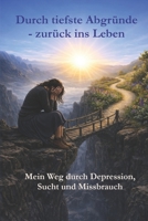 Durch tiefste Abgründe - zurück ins Leben von Angie Joshius: Eine wahre Lebensgeschichte über Depression, Drogen, Missbrauch, Schmerz und den Weg zurück ins Leben (German Edition) B0GV3L4L6G Book Cover