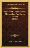 The Law of Combinations, Monopolies and Labor Unions 1240136528 Book Cover
