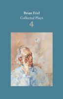 Brian Friel: Collected Plays – Volume 4: The London Vertigo (after Macklin); A Month in the Country (after Turgenev); Wonderful Tennessee; Molly Sweeney; Give Me Your Answer, Do! 0571331807 Book Cover