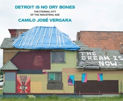 Detroit Is No Dry Bones: The Eternal City of the Industrial Age 0472130110 Book Cover