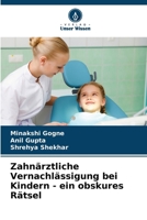 Zahnärztliche Vernachlässigung bei Kindern - ein obskures Rätsel (German Edition) 6208685699 Book Cover