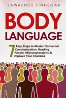 Body Language: 7 Easy Steps to Master Nonverbal Communication, Reading People, Microexpressions & Improve Your Charisma 1088182151 Book Cover