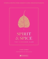 Spirit & Spice: The Cinnamon Club: Stories and Recipes from London's Iconic Indian Restaurants 1906506868 Book Cover