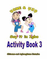 Uche and Uzo Say It in Igbo Activity Book 3 149546637X Book Cover