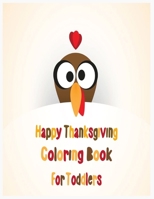 Happy Thanksgiving Coloring Book for Toddlers: An Activity and Learning Book for Toddlers through Fun and Excitement. 1702361780 Book Cover