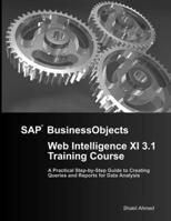 SAP Businessobjects Web Intelligence XI 3.1 Training Course 1446795853 Book Cover