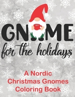 Gnome for the Holidays: A Nordic Christmas Gnomes Coloring Book B08NWQZVXM Book Cover