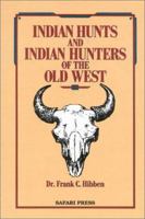 Indian Hunts and Indian Hunters of the Old West 0940143437 Book Cover