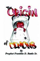 The Origin of Demons: Exposing The Darkness by Applying The Light of The Word 1594576335 Book Cover