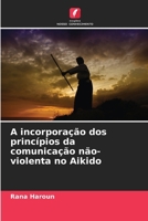 A incorporação dos princípios da comunicação não-violenta no Aikido (Portuguese Edition) 6202780657 Book Cover
